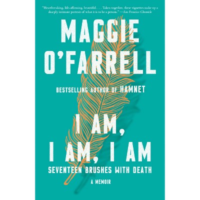 I Am, I Am, I Am - by  Maggie O'Farrell (Paperback)