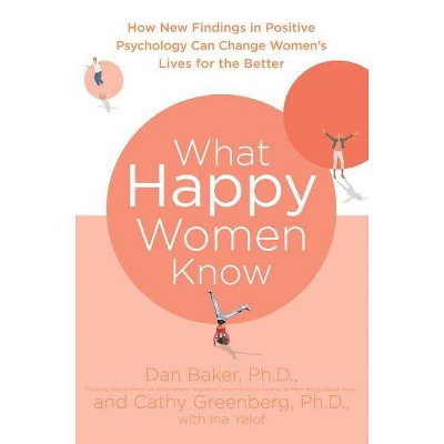 What Happy Women Know - by  Dan Baker & Cathy Greenberg (Paperback)