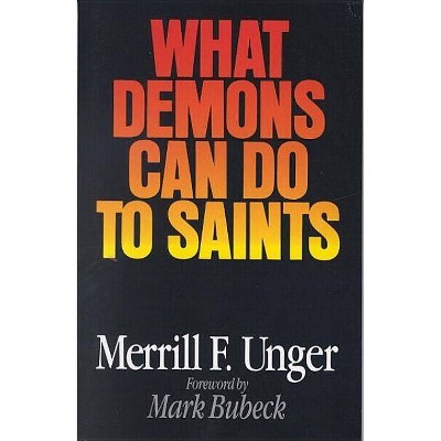 What Demons Can Do to Saints - by  Merrill F Unger (Paperback)