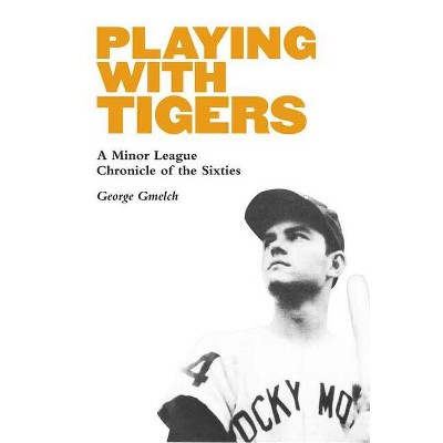 Playing with Tigers - by  George Gmelch (Hardcover)