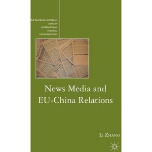 News Media and EU-China Relations - (The Palgrave MacMillan International Political Communication) by  L Zhang (Hardcover) - 1 of 1