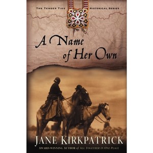 A Name of Her Own - (Tender Ties Historical) by  Jane Kirkpatrick (Paperback) - 1 of 1