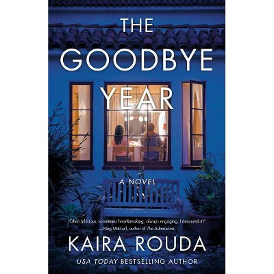 The Goodbye Year - by  Kaira Rouda (Paperback)