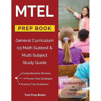 MTEL General Curriculum 03 Math Subtest & Multi Subject Study Guide Prep Book - by  Mtel General Curriculum Prep Team (Paperback)