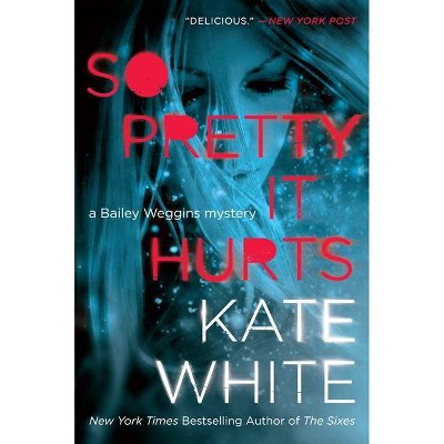 So Pretty It Hurts - (Bailey Weggins Mystery) by  Kate White (Paperback)