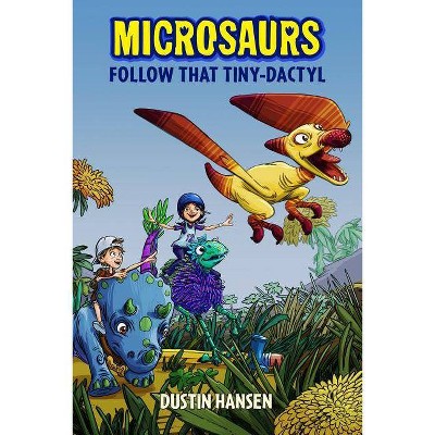 Microsaurs: Follow That Tiny-Dactyl - by  Dustin Hansen (Paperback)