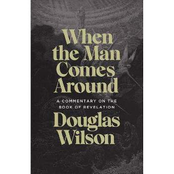 When the Man Comes Around - by  Douglas Wilson (Paperback)