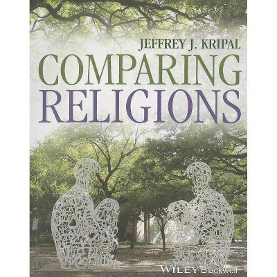 Comparing Religions - by  Jeffrey J Kripal (Paperback)