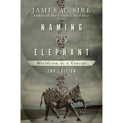 Naming the Elephant - 2nd Edition by  James W Sire (Paperback)