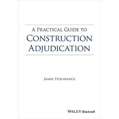 A Practical Guide to Construction Adjudication - by  James Pickavance (Paperback)