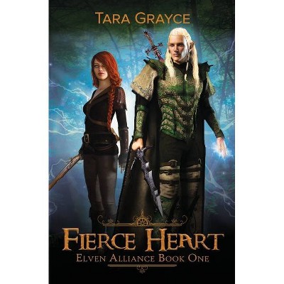 Fierce Heart - (Elven Alliance) by  Tara Grayce (Paperback)