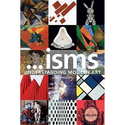 ...Isms: Understanding Modern Art - by  Sam Phillips (Paperback)