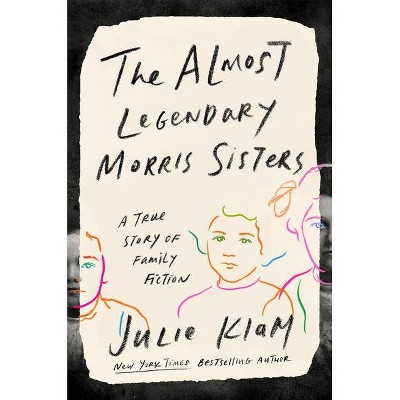 The Almost Legendary Morris Sisters - by  Julie Klam (Hardcover)