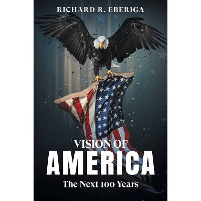 Vision of America - by  Richard R Eberiga (Paperback)