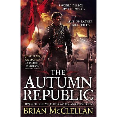 The Autumn Republic - (Powder Mage Trilogy) by  Brian McClellan (Paperback)