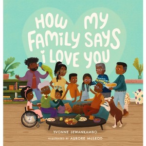 How My Family Says I Love You - by  Yvonne Sewankambo (Hardcover) - 1 of 1