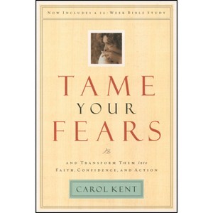 Tame Your Fears - by  Carol Kent (Paperback) - 1 of 1