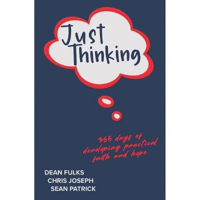 Just Thinking - by  Dean Fulks & Chris Joseph & Sean Patrick (Paperback)