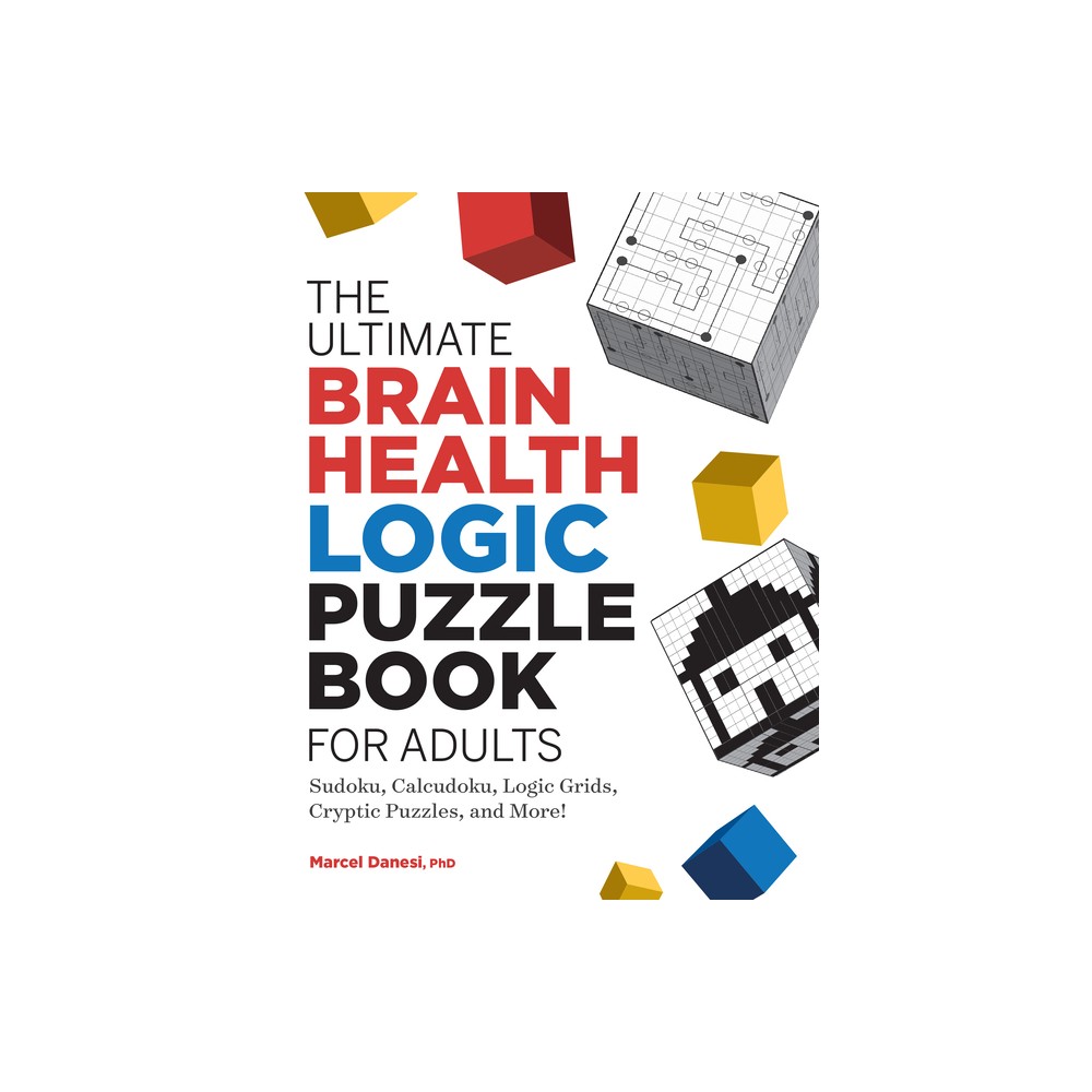 The Ultimate Brain Health Logic Puzzle Book for Adults - (Ultimate Brain Health Puzzle Books) by Marcel Danesi (Paperback)