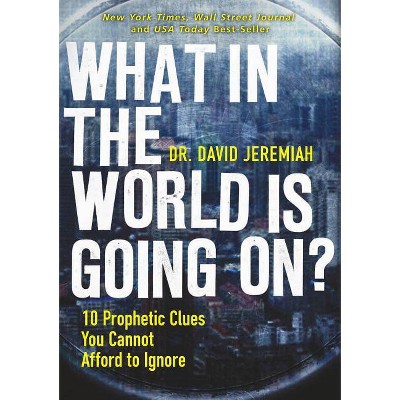 What in the World Is Going On? - by  David Jeremiah (Paperback)