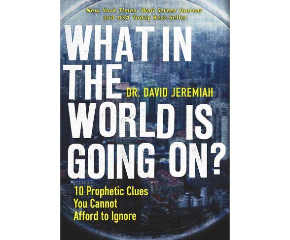 What in the World Is Going On? - by  David Jeremiah (Paperback)