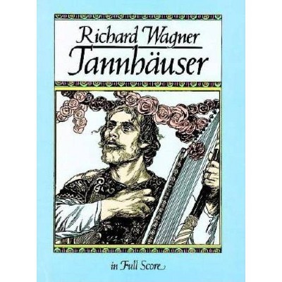 Tannhäuser in Full Score - (Dover Music Scores) by  Richard Wagner (Paperback)