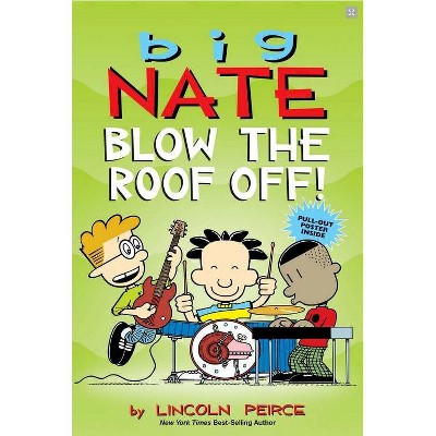 Big Nate: Blow the Roof Off! - by Lincoln Peirce (Paperback)