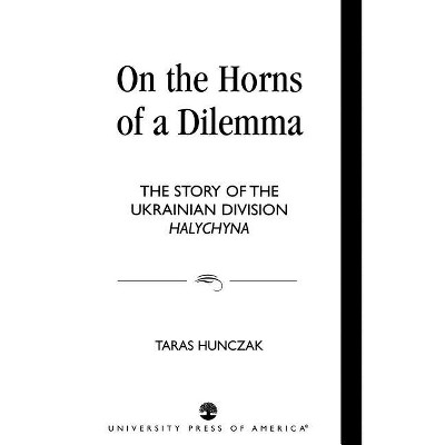 On the Horns of a Dilemma - by  Taras Hunczak (Hardcover)