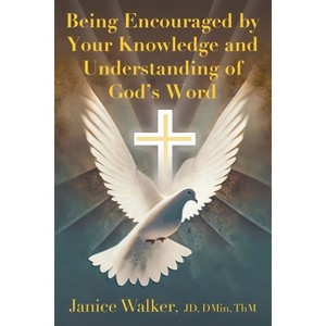 Being Encouraged by Your Knowledge and Understanding of God's Word - by  Janice Walker (Paperback) - 1 of 1