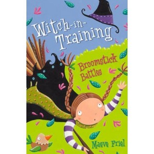 Broomstick Battles - (Witch-In-Training) by  Maeve Friel (Paperback) - 1 of 1