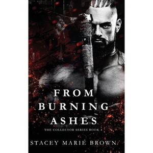 From Burning Ashes - by Stacey Marie Brown - 1 of 1