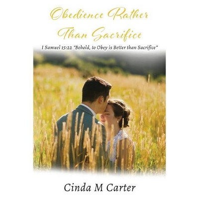 Obedience Rather Than Sacrifice - by  Cinda Carter (Paperback)