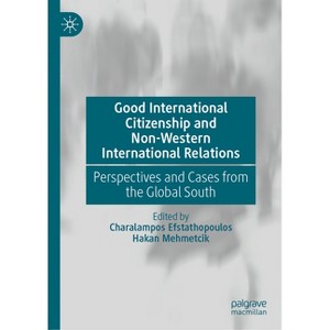 Good International Citizenship and Non-Western International Relations - by  Charalampos Efstathopoulos & Hakan Mehmetcik (Hardcover) - 1 of 1