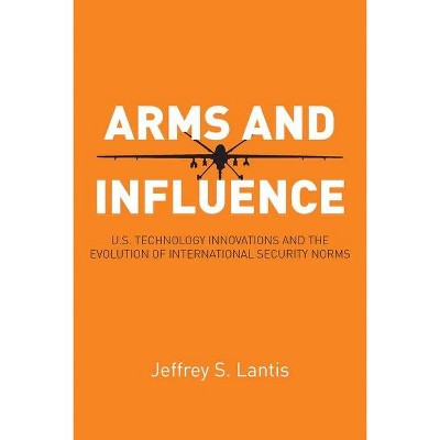 Arms and Influence - by  Jeffrey S Lantis (Paperback)