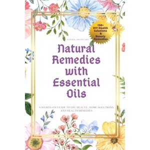 Natural Remedies with Essential Oils - by  Natural Apothecary (Paperback) - 1 of 1