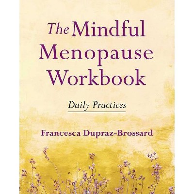 The Mindful Menopause Workbook - by  Francesca Dupraz-Brossard (Paperback)