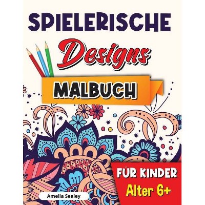 Spielerische Designs Malbuch für Kinder - by  Amelia Sealey (Paperback)