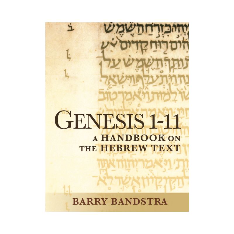 Genesis 1-11 - (Baylor Handbook on the Hebrew Bible) by  Barry Bandstra (Paperback), 1 of 2