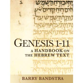 Genesis 1-11 - (Baylor Handbook on the Hebrew Bible) by  Barry Bandstra (Paperback)
