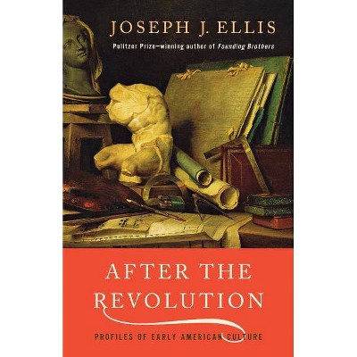 After the Revolution - by  Joseph J Ellis (Paperback)