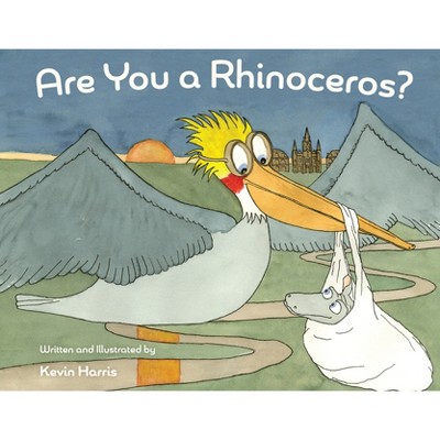 Are You a Rhinoceros? - by  Kevin Harris (Hardcover)