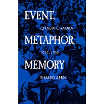 Event, Metaphor, Memory - by  Shahid Amin (Paperback)
