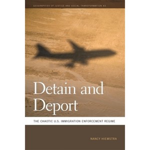Detain and Deport - (Geographies of Justice and Social Transformation) by  Nancy Hiemstra (Paperback) - 1 of 1