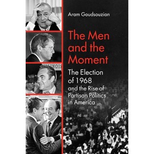The Men and the Moment - by  Aram Goudsouzian (Paperback) - 1 of 1