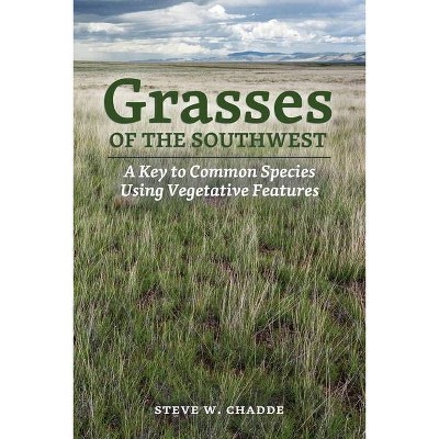 Grasses of the Southwest - by  Steve W Chadde (Paperback)