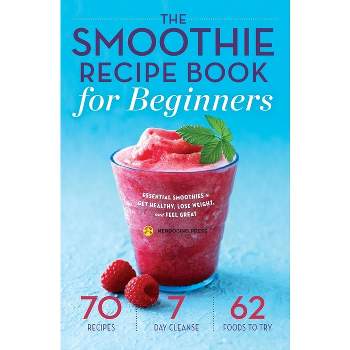 The Smoothie Recipe Book for Beginners - by  Mendocino Press (Paperback)