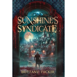 Sunshine's Syndicate - by  Brittany Tucker (Hardcover) - 1 of 1