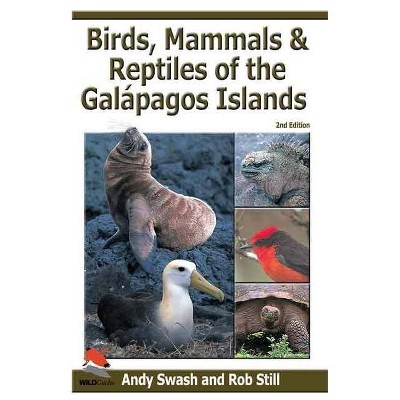 Birds, Mammals, and Reptiles of the Galápagos Islands - 2nd Edition by  Andy Swash & Rob Still (Paperback)