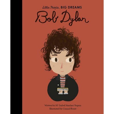 Bob Dylan - (Little People, Big Dreams) by  Maria Isabel Sanchez Vegara (Hardcover)