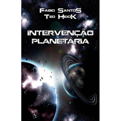 Intervenção Planetária - by  Ted Heidk & Fabio Santos (Paperback)